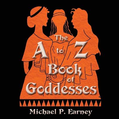 The A to Z Book of Goddesses