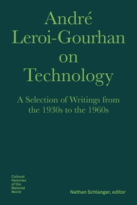 Andre Leroi-Gourhan on Technology, Evolution, an - A Selection of Texts and Writings from the 1930s to the 1970s