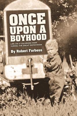 Once Upon a Boyhood Life on a Colorado Farm During the Great Depression