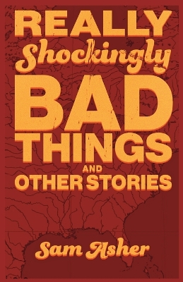 Really Shockingly Bad Things and Other Stories