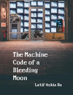 Machine Code of the Bleeding Moon