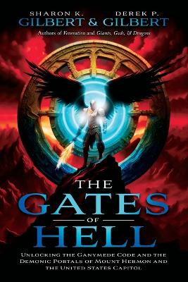 Gates of Hell; Unlocking the Ganymede Code and the Demonic Portals of Mount Hermon and the United States Capitol