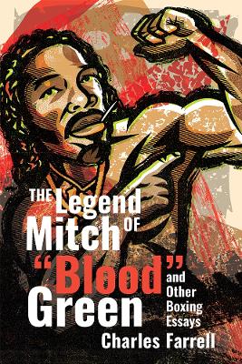 The Legend of Mitch "Blood" Green and Other Boxing Essays