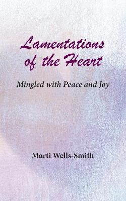 Lamentations of the Heart Mingled with Peace and Joy
