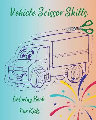 Vehicle Scissor Skills - Coloring Book For Kids