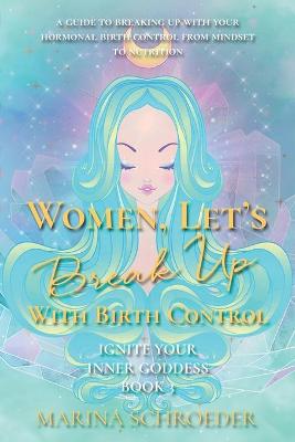 Women, Let's Break Up With Birth Control!