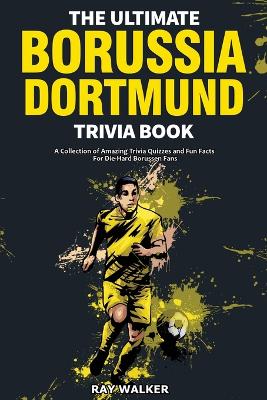 The Ultimate Borussia Dortmund Trivia Book