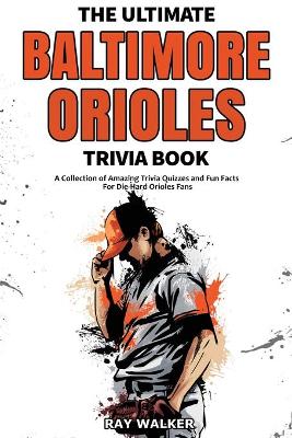 Ultimate Baltimore Orioles Trivia Book