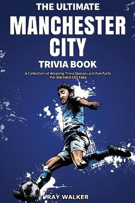 Ultimate Manchester City Fc Trivia Book