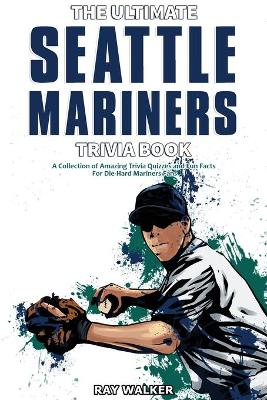 Ultimate Seattle Mariners Trivia Book