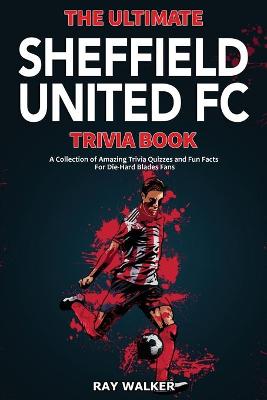 Ultimate Sheffield United FC Trivia Book
