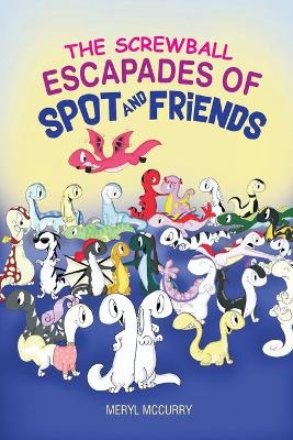 The Screwball Escapades of Spot and Friends