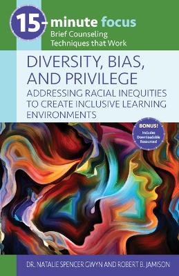 15-Minute Focus: Diversity, Bias, and Privilege: Addressing Racial Inequities to Create Inclusive Learning Environments