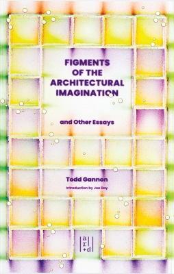 Figments of the Architectural Imagination