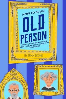 How to Be an Old Person