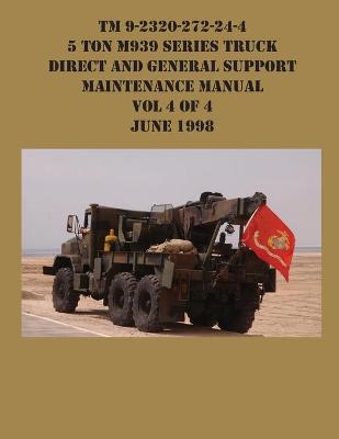 TM 9-2320-272-24-4 5 Ton M939 Series Truck Direct and General Support Maintenance Manual Vol 4 of 4 June 1998