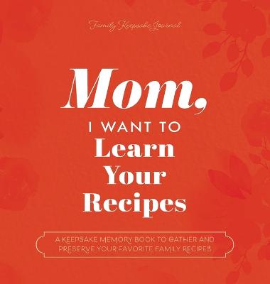 Mom, I Want to Learn Your Recipes