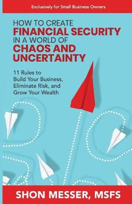 How to Create Financial Security in a World of Chaos and Uncertainty