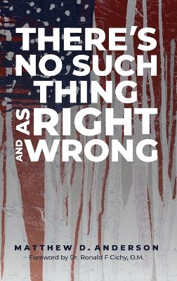 There's No Such Thing As Right And Wrong