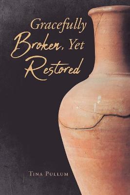 Gracefully Broken, Yet Restored