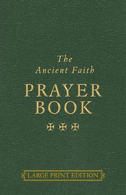 The Ancient Faith Prayer Book Large Print Edition