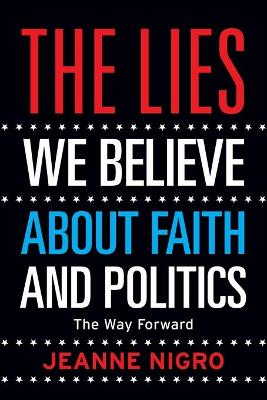 The Lies We Believe About Faith And Politics