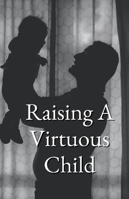 Raising A Virtuous Child