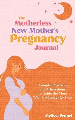 The Motherless New Mother's Pregnancy Journal
