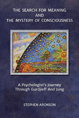 Search For Meaning and The Mystery of Consciousness