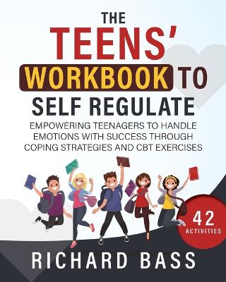 The the Teens' Workbook to Self Regulate