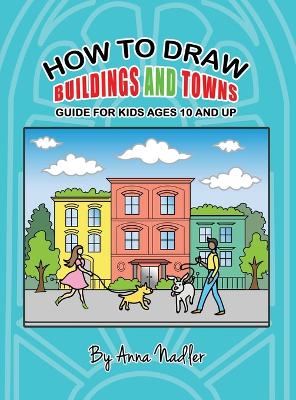 How To Draw Buildings and Towns - Guide for Kids Ages 10 and Up