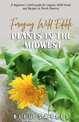 Foraging Wild Edible Plants in the Midwest