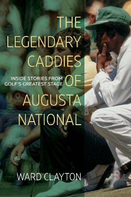 Legendary Caddies of Augusta National