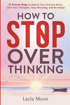 How to Stop Overthinking