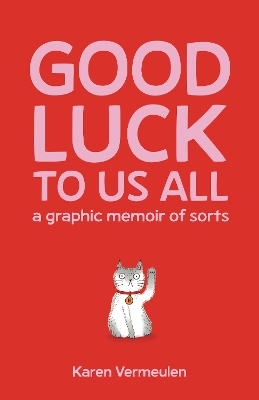 Good Luck To Us All: A Graphic Memoir of Sorts