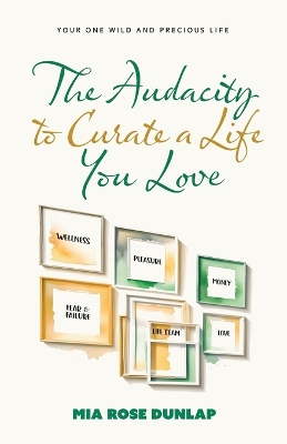 The Audacity to Curate a Life You Love