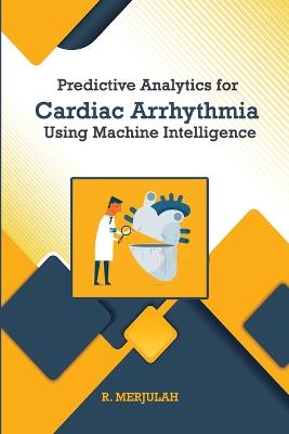 Predictive Analytics for Cardiac Arrhythmia Using Machine Intelligence