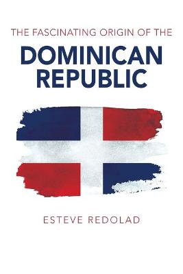 Fascinating Origin of the Dominican Republic