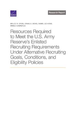 Resources Required to Meet the U.S. Army Reserve's Enlisted Recruiting Requirements Under Alternative Recruiting Goals, Conditions, and Eligibility Policies