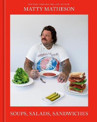 Matty Matheson: Soups, Salads, Sandwiches