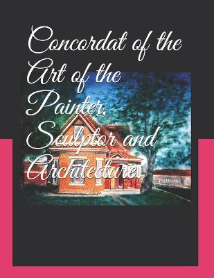 Concordat of the Art of the Painter, Sculptor and Architecture.