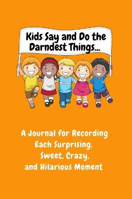 Kids Say and Do the Darndest Things (Orange Cover)