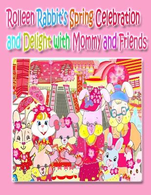 Rolleen Rabbit's Spring Celebration and Delight with Mommy and Friends