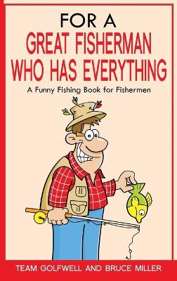 For a Great Fisherman Who Has Everything