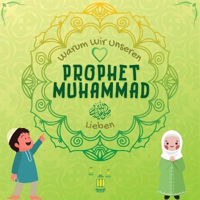 Warum Wir Unseren Prophet Muhammad Lieben?