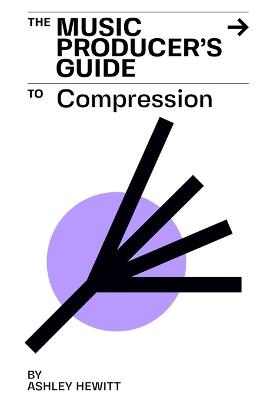 Music Producer's Guide To Compression