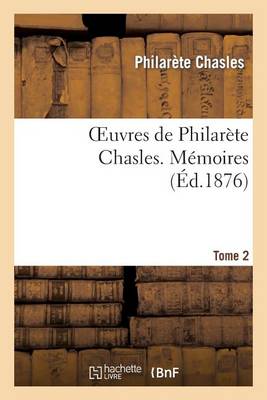 Oeuvres de Philarete Chasles. Memoires. T. 2