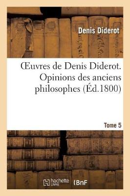 Oeuvres de Denis Diderot. Opinions Des Anciens Philosophes T. 05