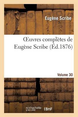 Oeuvres Completes de Eugene Scribe. Ser. 2.Volume 30