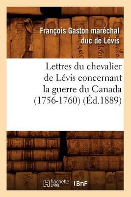 Lettres du chevalier de L?vis concernant la guerre du Canada (1756-1760) (?d.1889)